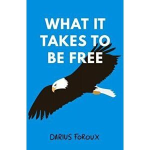 What It Takes To Be Free, Paperback - Darius Foroux imagine