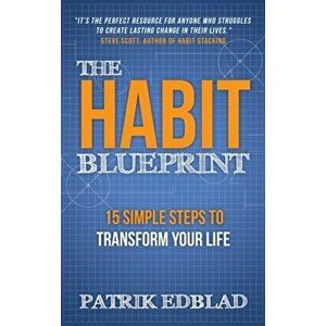 The Habit Blueprint: 15 Simple Steps to Transform Your Life, Hardcover - Patrik Edblad imagine
