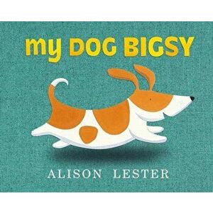 My Dog Bigsy, Hardcover - Alison Lester imagine