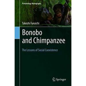 Bonobo and Chimpanzee: The Lessons of Social Coexistence, Paperback - Takeshi Furuichi imagine