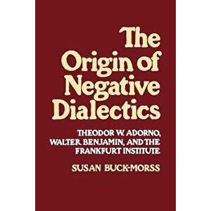 Origin of Negative Dialectics, Paperback - Susan Buck-Morss imagine