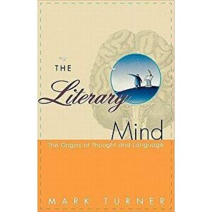 The Literary Mind: The Origins of Thought and Language, Paperback - Mark Turner imagine