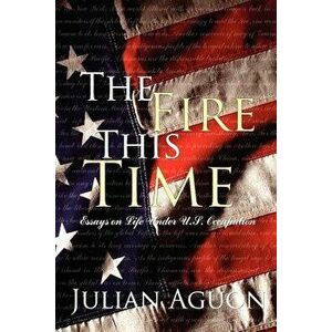 The Fire This Time: Essays on Life Under Us Occupation, Paperback - Julian Aguon imagine