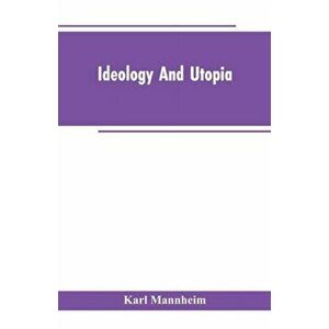Ideology And Utopia: An Introduction to the Sociology of Knowledge, Paperback - Karl Mannheim imagine