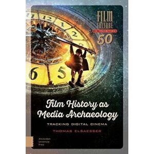 Film History as Media Archaeology: Tracking Digital Cinema, Paperback - Thomas Elsaesser imagine