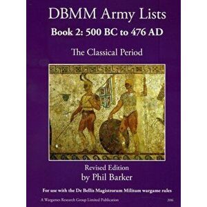 DBMM Army Lists Book 2: The Classical Period 500BC to 476AD, Paperback - Phil Barker imagine