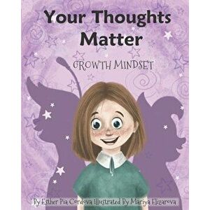 Your Thoughts Matter: Negative Self-Talk, Growth Mindset, Paperback - Mariya Elizarova imagine