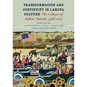 Transformation and Continuity in Lakota Culture: The Collages of Arthur Amiotte, Paperback - Arthur Amiotte imagine