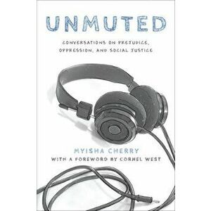 Unmuted: Conversations on Prejudice, Oppression, and Social Justice, Hardcover - Myisha Cherry imagine