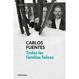 Todas Las Familias Felices / Happy Families, Paperback - Carlos Fuentes imagine
