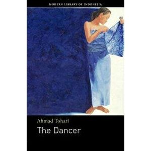 The Dancer: Novel, Paperback - Ahmad Tohari imagine