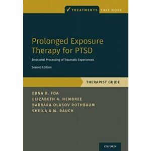 Prolonged Exposure Therapy for Ptsd: Emotional Processing of Traumatic Experiences - Therapist Guide, Paperback - Edna Foa imagine