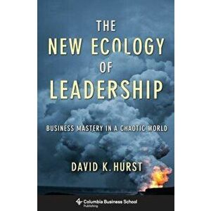 The New Ecology of Leadership: Business Mastery in a Chaotic World, Paperback - David Hurst imagine
