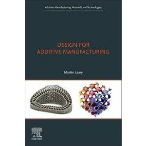 Design for Additive Manufacturing, Paperback - Martin Leary imagine
