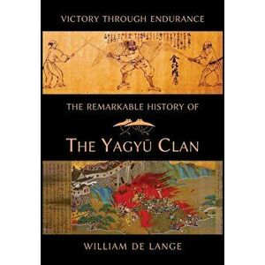 The Remarkable History of the Yagyu Clan, Hardcover - William De Lange imagine