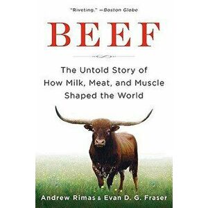 Beef: The Untold Story of How Milk, Meat, and Muscle Shaped the World, Paperback - Andrew Rimas imagine