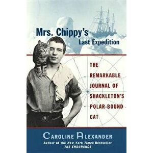 Mrs. Chippy's Last Expedition, Paperback - Caroline Alexander imagine