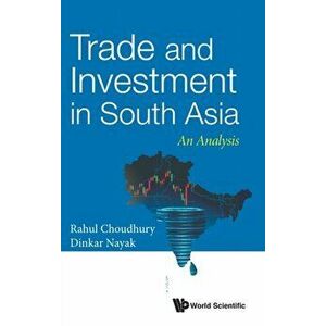 Trade and Investment in South Asia: An Analysis, Hardcover - Rahul Nath Choudhury imagine