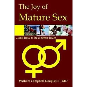 The Joy of Mature Sex, Paperback - William Campbell Douglass imagine