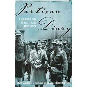 Partisan Diary: A Woman's Life in the Italian Resistance, Hardcover - Ada Gobetti imagine