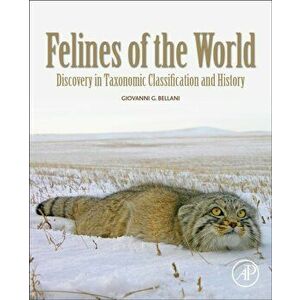 Felines of the World: Discoveries in Taxonomic Classification and History, Paperback - Giovanni G. Bellani imagine