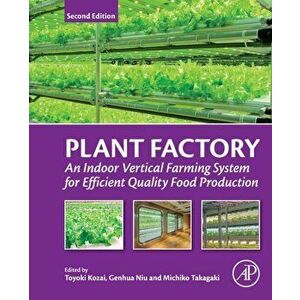 Plant Factory: An Indoor Vertical Farming System for Efficient Quality Food Production, Paperback - Toyoki Kozai imagine