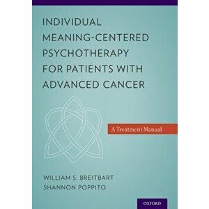 Individual Meaning-Centered Psychotherapy for Patients with Advanced Cancer: A Treatment Manual, Paperback - William S. Breitbart imagine