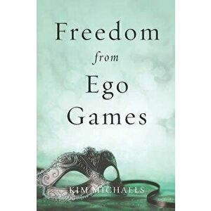 Freedom from Ego Games, Paperback - Kim Michaels imagine
