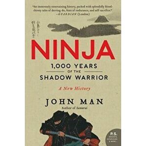 Ninja: 1, 000 Years of the Shadow Warrior, Paperback - John Man imagine