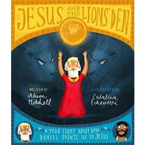 Jesus and the Lions' Den: A True Story about How Daniel Points Us to Jesus, Hardcover - Alison Mitchell imagine