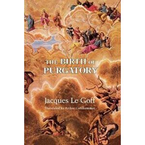 The Birth of Purgatory, Paperback - Jacques Le Goff imagine