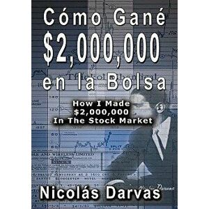 Cmo Gan $2, 000, 000 en la Bolsa / How I Made $2, 000, 000 In The Stock Market, Hardcover - Nicolas Darvas imagine