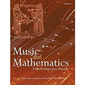 Music and Mathematics: From Pythagoras to Fractals, Paperback - John Fauvel imagine