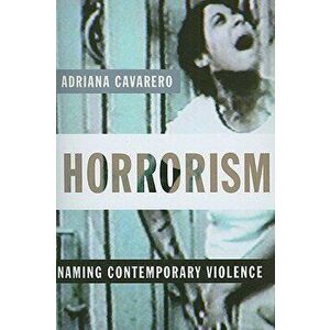 Horrorism: Naming Contemporary Violence, Paperback - Adriana Cavarero imagine