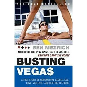 Busting Vegas: A True Story of Monumental Excess, Sex, Love, Violence, and Beating the Odds, Paperback - Ben Mezrich imagine