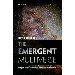 The Emergent Multiverse: Quantum Theory According to the Everett Interpretation, Paperback - David Wallace imagine