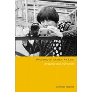 The Cinema of Agns Varda: Resistance and Eclecticism, Paperback - Delphine Benezet imagine