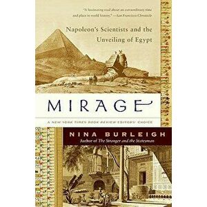 Mirage: Napoleon's Scientists and the Unveiling of Egypt, Paperback - Nina Burleigh imagine