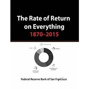 The Rate of Return on Everything, 1870-2015: Stock Market, Gold, Real Estate, Bonds and more..., Paperback - Federal Reserve Bank of San Francisco imagine
