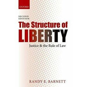 The Structure of Liberty: Justice and the Rule of Law, Paperback - Randy E. Barnett imagine