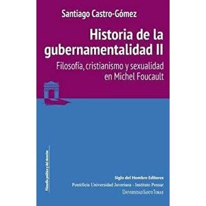 Historia de la gubernamentalidad II: Filosofa, cristianismo y sexualidad en Michel Foucault, Paperback - Santiago Castro-Gomez imagine
