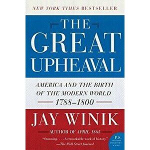 The Great Upheaval: America and the Birth of the Modern World, 1788-1800, Paperback - Jay Winik imagine