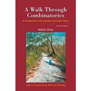Walk Through Combinatorics, A: An Introduction to Enumeration and Graph Theory (Fourth Edition), Paperback - Miklos Bona imagine