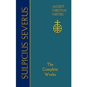 Sulpicius Severus: The Complete Works, Hardcover - Sulpicius Severus imagine