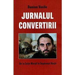 Jurnalul convertirii (editia a cincea, revizuita) - Danion Vasile imagine
