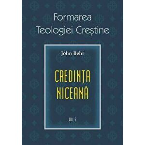 Credinta niceana. Formarea Teologiei Crestine - vol. 2 - John Behr imagine