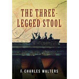 The Three-Legged Stool, Hardcover - F. Charles Walters imagine