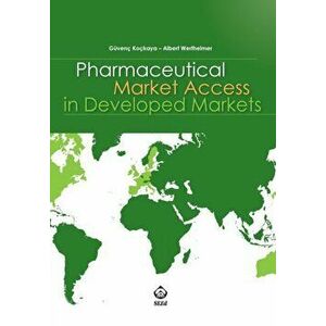 Pharmaceutical Market Access in Developed Markets, Paperback - Güvenç Koçkaya imagine