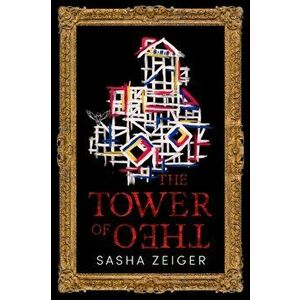 The Tower of Theo, Paperback - Sasha Zeiger imagine