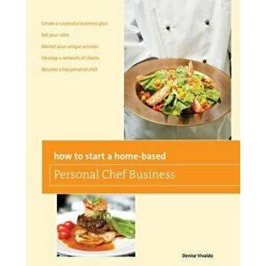 How to Start a Home-Based Personal Chef Business, Paperback - Denise Vivaldo imagine